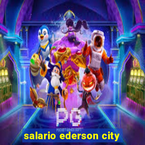 salario ederson city